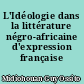 L'Idéologie dans la littérature négro-africaine d'expression française