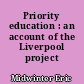 Priority education : an account of the Liverpool project