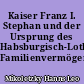 Kaiser Franz I. Stephan und der Ursprung des Habsburgisch-Lothringischen Familienvermögens