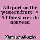 All quiet on the western front : = À l'Ouest rien de nouveau
