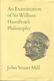 An examination of Sir William Hamilton's philosophy : and of the principal philosophical questions discussed in his writings