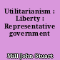 Utilitarianism : Liberty : Representative government