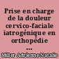 Prise en charge de la douleur cervico-faciale iatrogénique en orthopédie dento-faciale au pôle Odontologie du CHU de Nantes