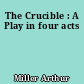 The Crucible : A Play in four acts