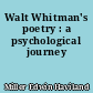 Walt Whitman's poetry : a psychological journey