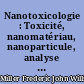 Nanotoxicologie : Toxicité, nanomatériau, nanoparticule, analyse du cycle de vie, nanotechnologie, nanosystème électromagnétique