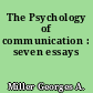 The Psychology of communication : seven essays