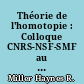 Théorie de l'homotopie : Colloque CNRS-NSF-SMF au C.I.R.M. du 11 au 15 juillet 1988
