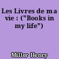 Les Livres de ma vie : ("Books in my life")