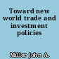 Toward new world trade and investment policies