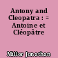 Antony and Cleopatra : = Antoine et Cléopâtre