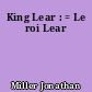 King Lear : = Le roi Lear