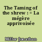 The Taming of the shrew : = La mégère apprivoisée