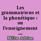 Les grammairiens et la phonétique : ou l'enseignement des sons du français depuis le XVIe [seizième] siècle jusqu'à nos jours