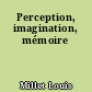 Perception, imagination, mémoire