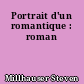 Portrait d'un romantique : roman