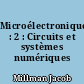 Microélectronique : 2 : Circuits et systèmes numériques