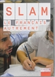 Slam : le français autrement : [école primaire, collège, lycée]