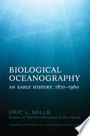 Biological oceanography : an early history, 1870-1960
