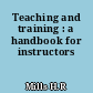 Teaching and training : a handbook for instructors