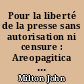 Pour la liberté de la presse sans autorisation ni censure : Areopagitica : = For the liberty of unlicensed printing : Areopagitica