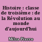 Histoire : classe de troisième : de la Révolution au monde d'aujourd'hui