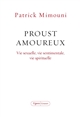 Proust amoureux : vie sexuelle, vie sentimentale, vie spirituelle