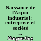Naissance de l'Anjou industriel : entreprise et société locale à Angers et dans le Choletais