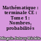 Mathématique : terminale CE : Tome 1 : Nombres, probabilités