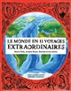 Le monde en 11 voyages extraordinaires : Marco Polo, Jeanne Baret, Darwin et les autres