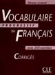 Vocabulaire progressif du français avec 250 exercices : corrigés : [niveau avancé]