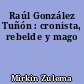 Raúl González Tuñón : cronista, rebelde y mago
