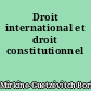Droit international et droit constitutionnel