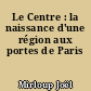 Le Centre : la naissance d'une région aux portes de Paris