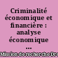 Criminalité économique et financière : analyse économique et évaluation des politiques publiques