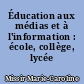 Éducation aux médias et à l'information : école, collège, lycée