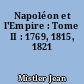 Napoléon et l'Empire : Tome II : 1769, 1815, 1821