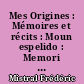Mes Origines : Mémoires et récits : Moun espelido : Memori e raconte, Trad. du provençal