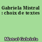 Gabriela Mistral : choix de textes