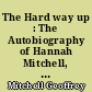 The Hard way up : The Autobiography of Hannah Mitchell, Suffragette and Rebel