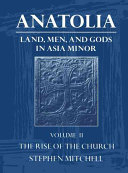 Anatolia : land, men, and Gods in Asia Minor : Volume II : The rise of the Church