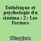Esthétique et psychologie du cinéma : 2 : Les Formes