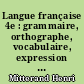 Langue française 4e : grammaire, orthographe, vocabulaire, expression : avec plus de 1 100 exercices