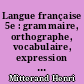 Langue française 5e : grammaire, orthographe, vocabulaire, expression : avec plus de 1 200 exercices et une initiation au latin et au grec