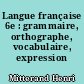 Langue française 6e : grammaire, orthographe, vocabulaire, expression