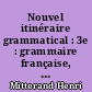 Nouvel itinéraire grammatical : 3e : grammaire française, vocabulaire et expression