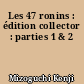 Les 47 ronins : édition collector : parties 1 & 2