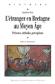 L'étranger en Bretagne au Moyen Âge : présence, attitudes, perceptions