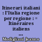 Itinerari italiani : l'Italia regione per regione : = Itinéraires italiens : l'Italie par régions