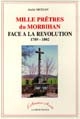 Mille prêtres du Morbihan face à la révolution : 1789-1802